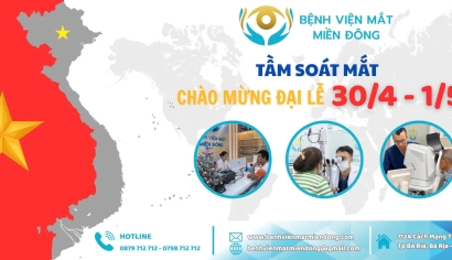 TẦM SOÁT MẮT SỚM – AN TÂM ĐÓN ĐẠI LỄ 30/4 & 1/5!